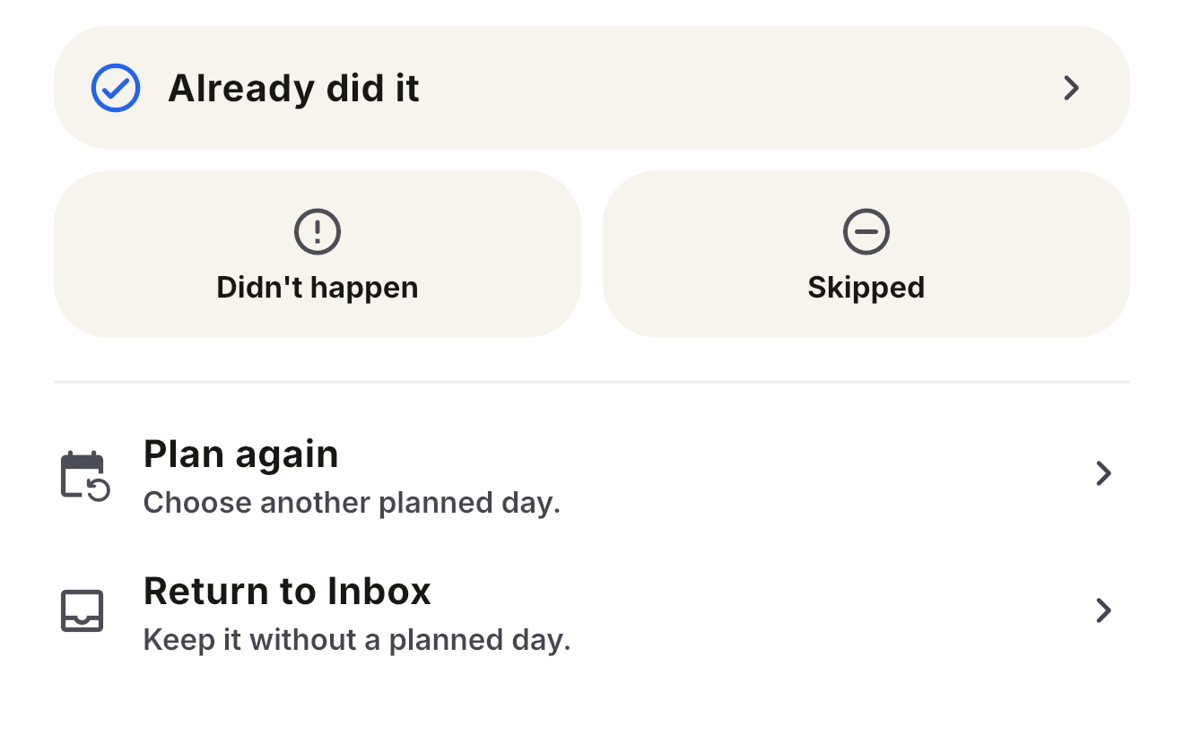 Already did it, Didn’t happen, Skipped, Plan again, and Return to Inbox